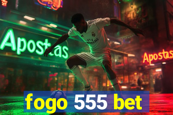 fogo 555 bet